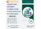 Leased Line Internet Connection Plans & Services in Faridabad – Gigmax