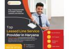 Top Leased Line Service Provider in Haryana – Gigmax