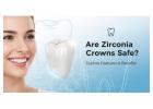 Are Zirconia Crowns Safe? Explore Features & Benefits