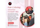 Hair Coloring School San Fernando Valley | Learn with Experts