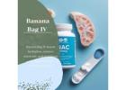 Revitalize Your Body with Banana Bag IV Therapy