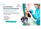 Best Dentist in Northeast Philadelphia Offering Expert Dental Care for All Ages