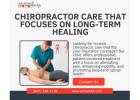 Chiropractor Care That Focuses on Long-Term Healing