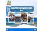 largest water park in delhi for a real day-out break