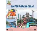 Best water park in delhi ncr for a full-day escape
