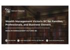Wealth Management Victoria BC for Families, Professionals, and Business Owners