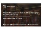 Wealth Management Victoria BC vs Managing Your Own Finances