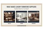 What Makes Luxury Hotel Furniture Suppliers the Best Choice for Your Brand?