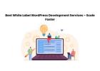 Best White Label WordPress Development Services – Scale Faster