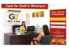 Cash for Gold in Wazirpur | Gold Buyer in Wazirpur | Sell Gold Near You – Get2Cash