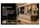 Buy Custom Hotel Reception Desk for Modern Hotel Lobbies