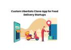 Custom UberEats Clone App for Food Delivery Startups