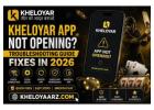 Kheloyar App Not Opening? Troubleshooting Guide Fixes in 2026