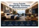 Choose Reliable Hospitality Furniture Manufacturers for Hotel Projects