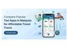 Compare Popular Taxi Apps in Malaysia for Affordable Travel