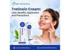 Tretinoin Cream: Uses, Benefits, Application and Precautions