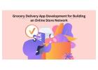Grocery Delivery App Development for Building an Online Store Network