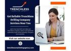 Get Reliable Trenchless Drilling Company Services Near You