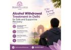 Alcohol Withdrawal Treatment in Delhi for Safe and Supportive Recovery